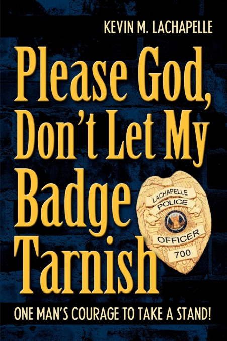 Please God, Don’t Let My Badge Tarnish