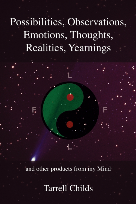 Possibilities, Observations, Emotions, Thoughts, Realities, Yearnings