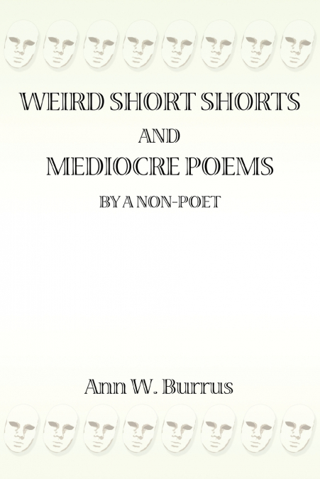 Weird Short Shorts and Mediocre Poems  By a Non-Poet