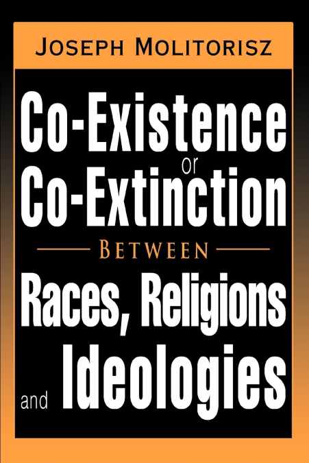 Co-Existence or Co-Extinction Between Races, Religions and Ideologies