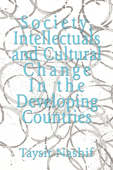 Society, Intellectuals and Cultural Change In the Developing Countries