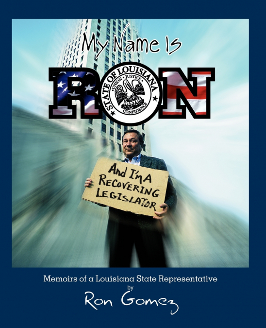 My name is Ron, and I’m a recovering legislator