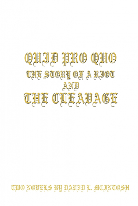 QUID PRO QUO--The Story of a Riot and THE CLEAVAGE