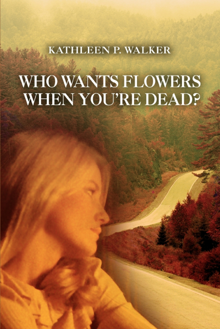 Who Wants Flowers When You’re Dead?