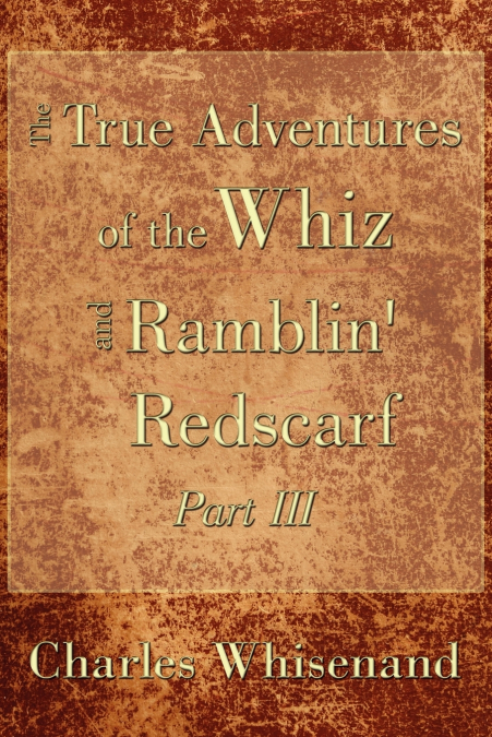 The True Adventures of the Whiz and Ramblin’ Redscarf Part III