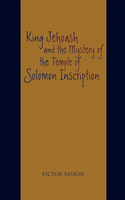 King Jehoash and the Mystery of the Temple of Solomon Inscription