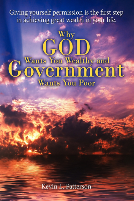 Why God Wants You Wealthy and Government Wants You Poor