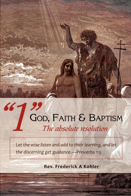 '1' God, Faith & Baptism-The absolute resolution