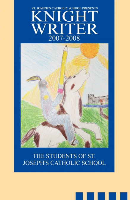 St. Joseph’s Catholic School Presents Knight Writers 2007-2008