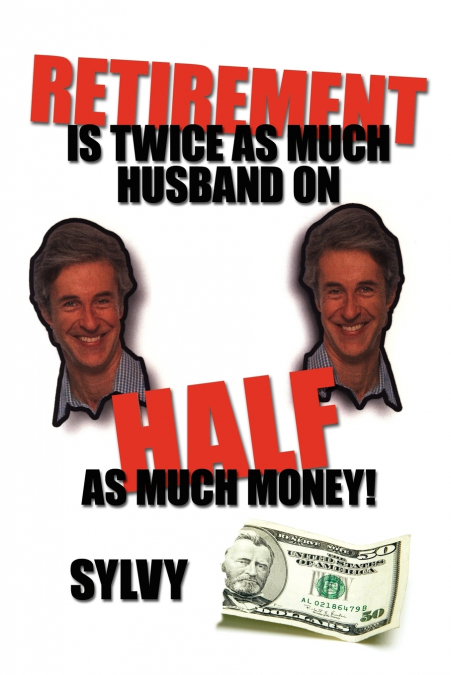Retirement is Twice as much Husband on Half as much Money