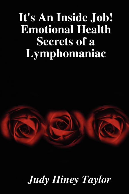 It’s An Inside Job! Emotional Health Secrets of a Lymphomaniac