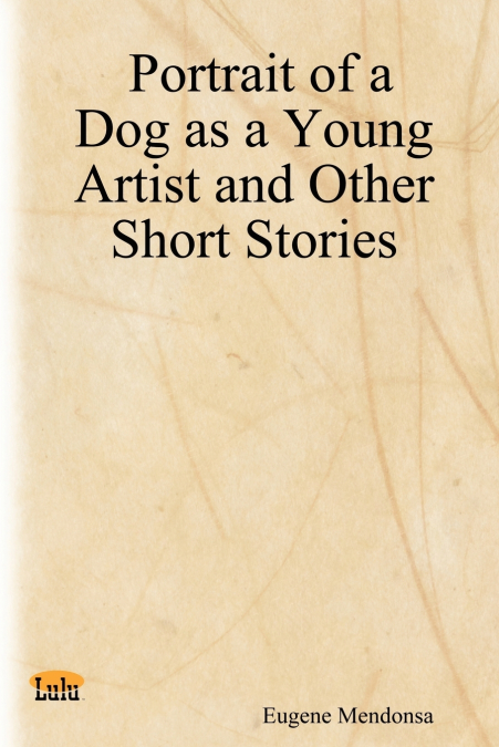 Portrait of a Dog as a Young Artist and Other Short Stories