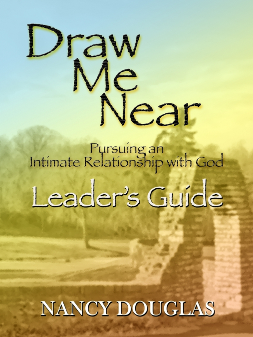 Draw Me Near, Leader’s Guide
