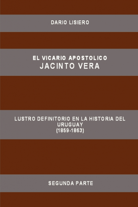 El Vicario Apostolico Jacinto Vera, Lustro Definitorio En La Historia del Uruguay (1859-1863), Segunda Parte