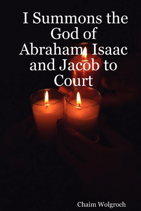 I Summons the God of Abraham, Isaac and Jacob to Court