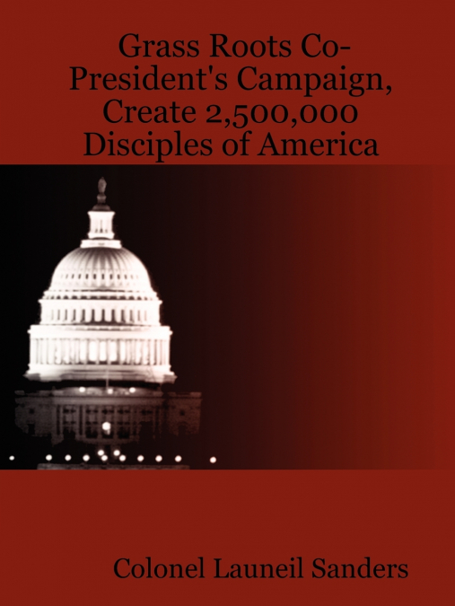 Grass Roots Co-President’s Campaign, Create 2,500,000 Disciples of America
