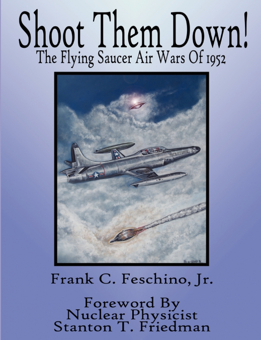 Shoot Them Down! - The Flying Saucer Air Wars Of 1952