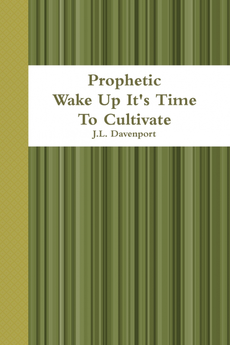 Prophetic                                Wake Up It’s Time To Cultivate