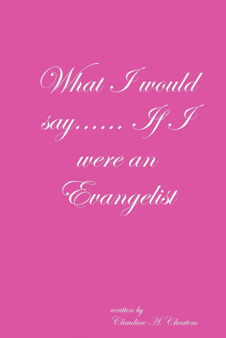 What I would say...... If I were an Evangelist