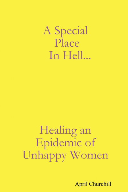 A Special Place In Hell... Healing an Epidemic of Unhappy Women