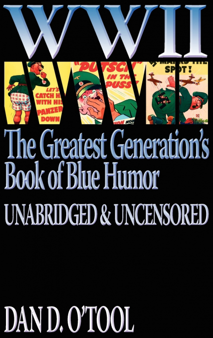 WWII The Greatest Generation’s Book of Blue Humor Uncensored & Unabridged