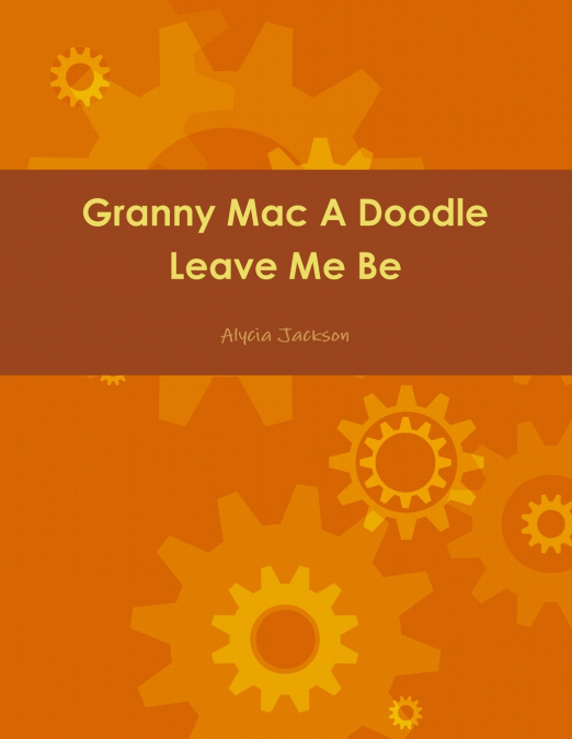 Granny Mac A Doodle Leave Me Be Book One