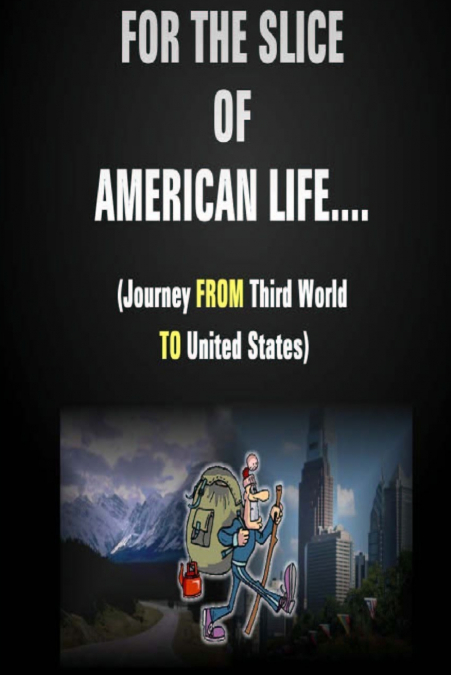 For The Slice of American Life!! ( Journey FROM Third World TO United States )