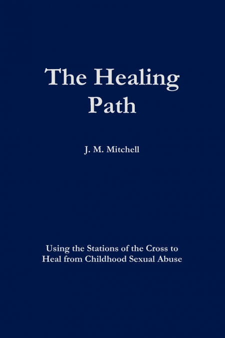 The Healing Path Using the Stations of the Cross  to Heal From Childhood Sexual Abuse