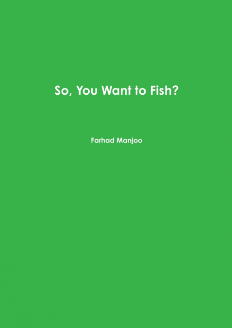 So, You Want to Fish?