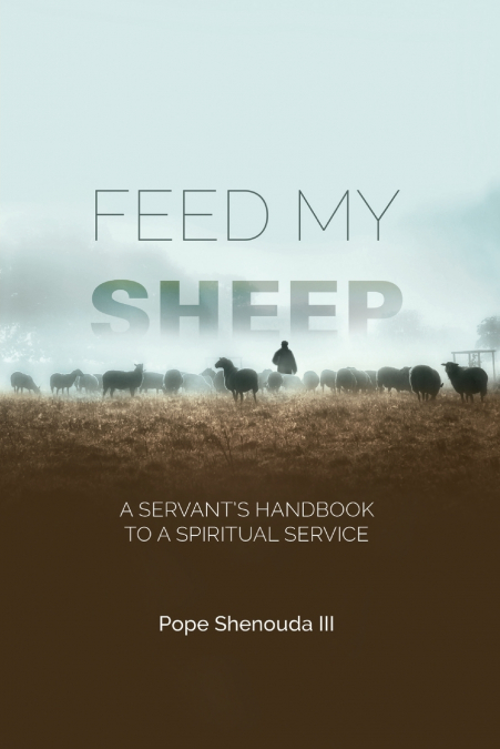 Feed My Sheep - A Servant’s Handbook to a spiritual Service