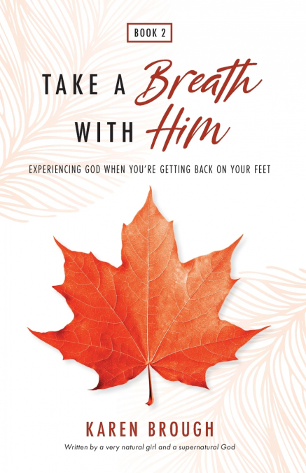 Take A Breath With Him - Experiencing God When You’re Getting Back On Your Feet