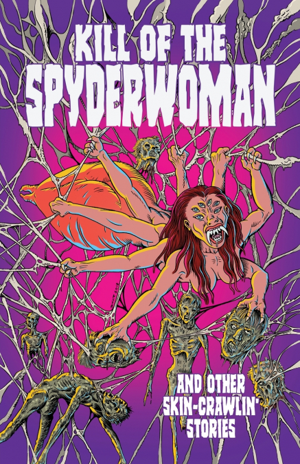 Kill of the Spyderwoman and Other Skin-Crawlin’ Stories