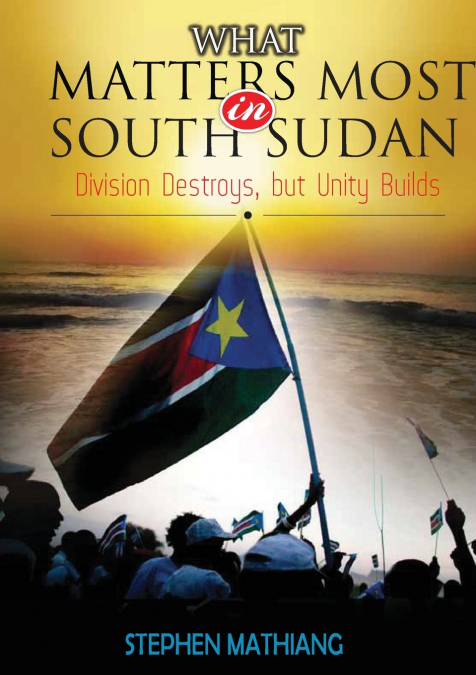 WHAT MATTERS MOST IN SOUTH SUDAN