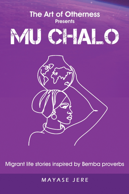 Mu Chalo - Migrant Life Stories Inspired by Bemba Proverbs