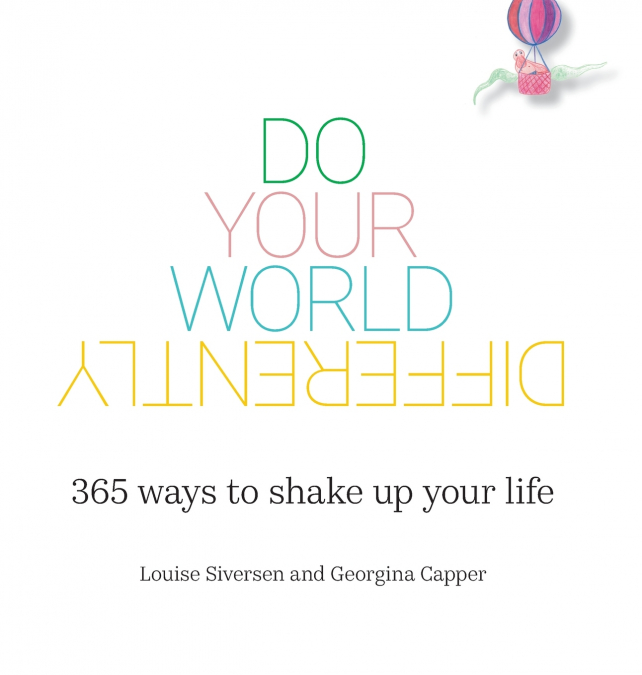 Do Your World Differently | 365 ways to shake up your life