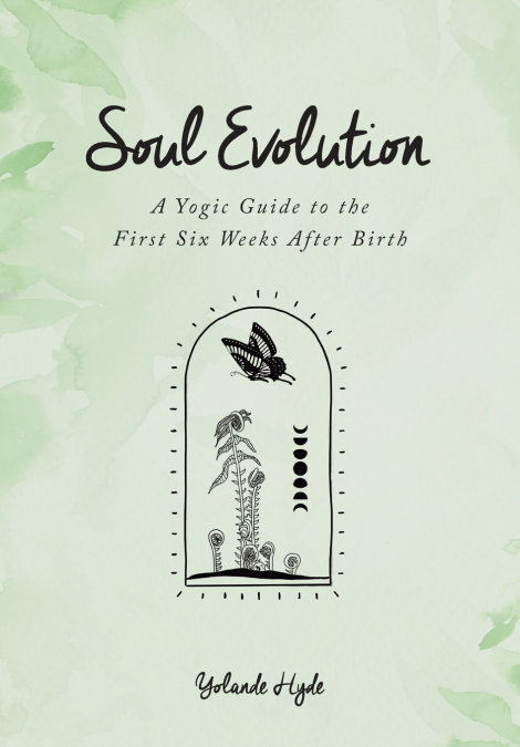 Soul Evolution - a Yogic Guide to the First Six Weeks After Birth