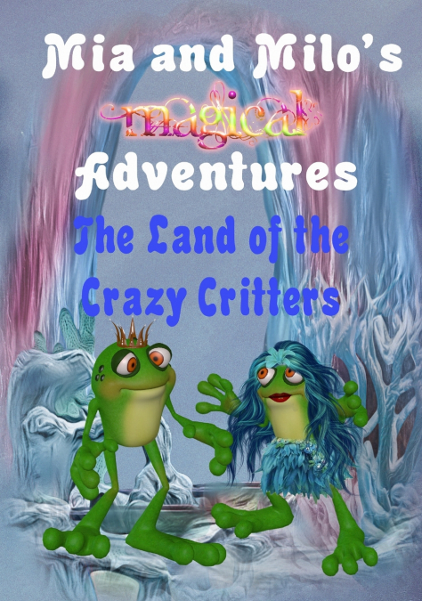 Mia and Milo’s Magical Adventures - The Land Of The Crazy Critters