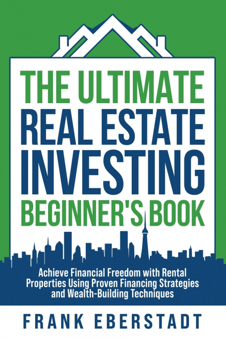 The Ultimate Real Estate Investing Beginner’s Book