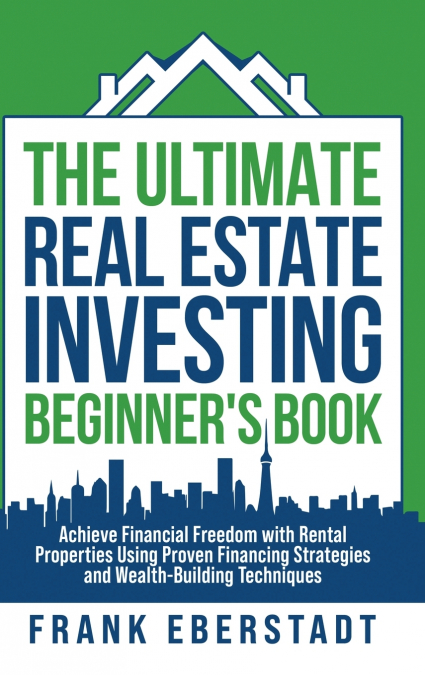 The Ultimate Real Estate Investing Beginner’s Book