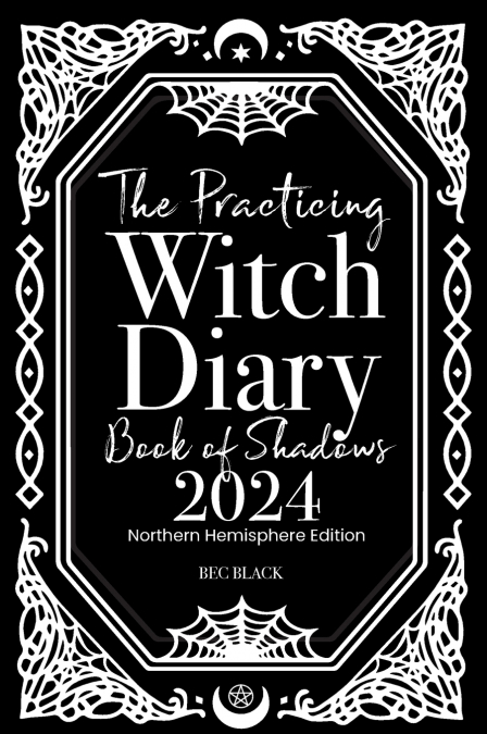 The Practicing Witch Diary - Book of Shadows - 2024 - Northern Hemisphere