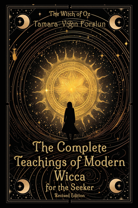 The Complete Teachings of Modern Wicca For the Seeker