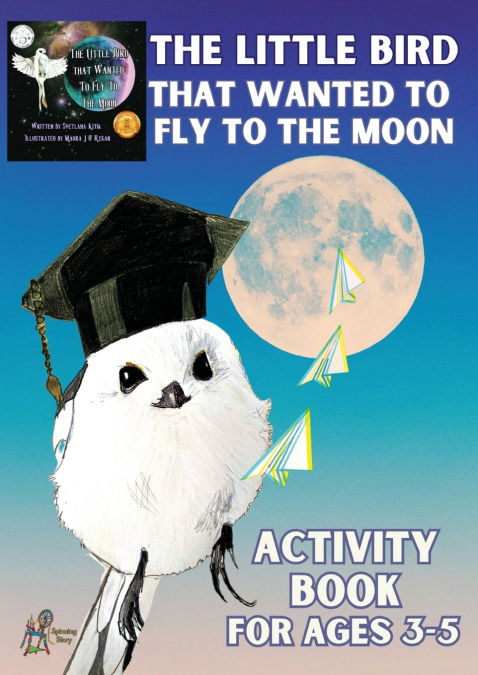 ’The Little Bird That Wanted to Fly to the Moon’ Activity Book for Ages 3-5