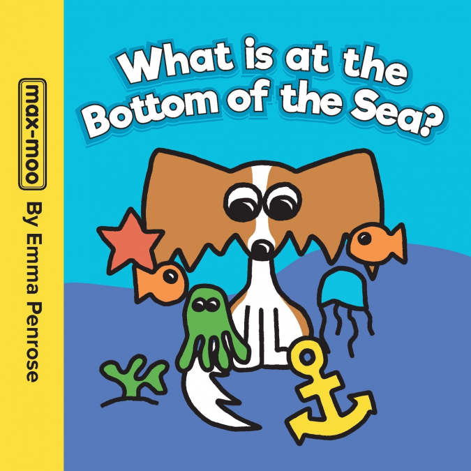 Max-moo What is at the Bottom of the Sea?