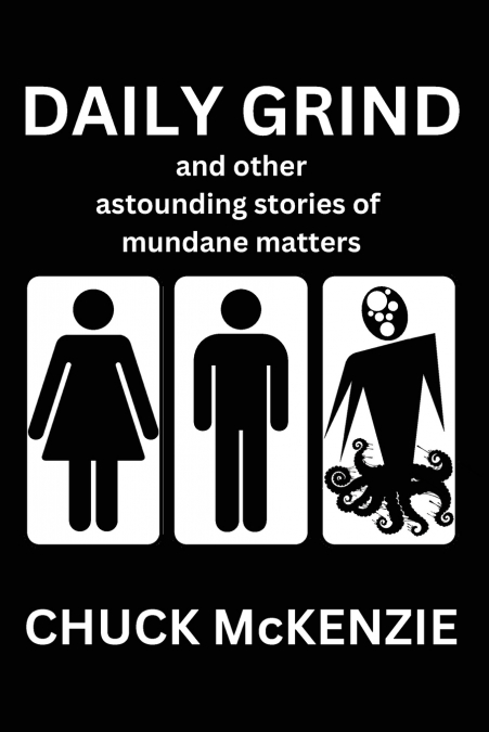 Daily Grind and Other Astounding Stories of Mundane Matters