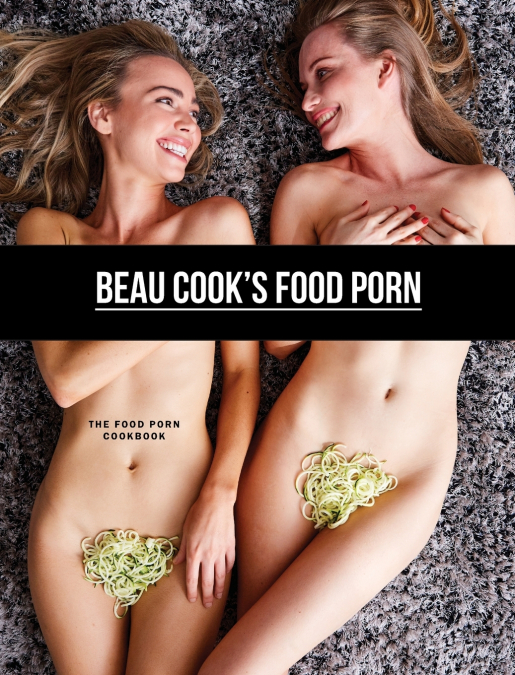 Beau Cook’s Food Porn