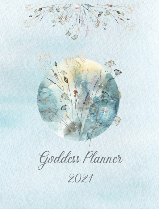 2021 Goddess Planner - Weekly, Monthly 8' x' 10' with Moon Calendar, Journal, To-Do Lists, Self-Care and Habit Tracker