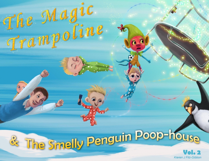 The Magic Trampoline and the Smelly Penguin Poophouse