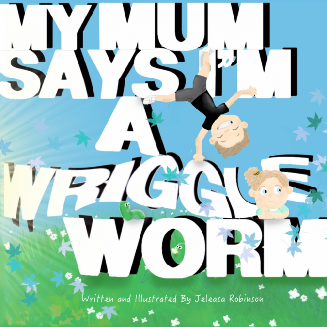 My Mum Says I’m a Wriggle Worm