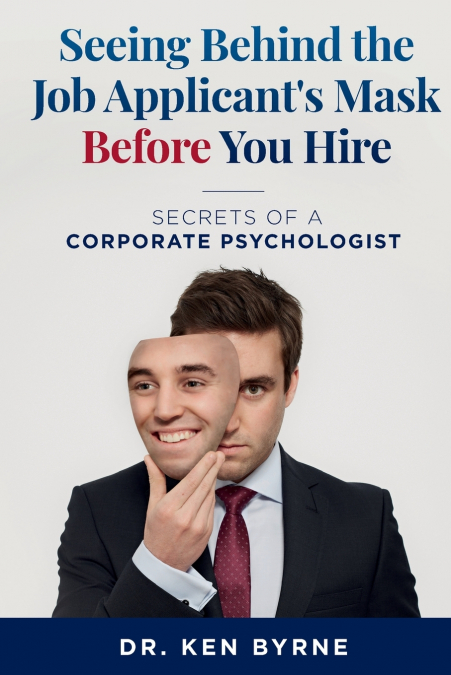 Seeing   Behind the Job Applicant’s  Mask Before You Hire