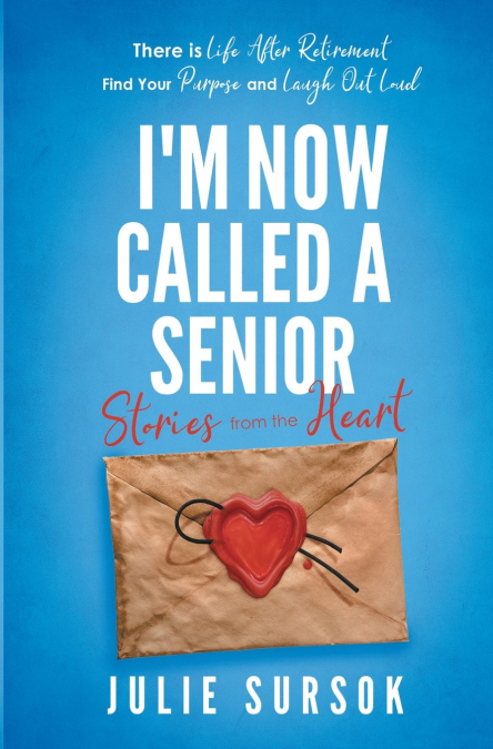 I’M NOW CALLED A SENIOR STORIES FROM THE HEART